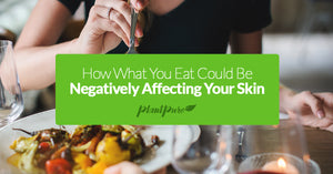 How What You Eat Could Be Negatively Affecting Your Skin